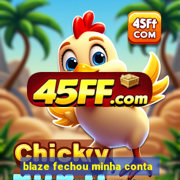 blaze fechou minha conta